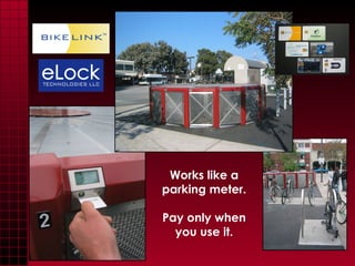 Works like a parking meter. Pay only when you use it. 