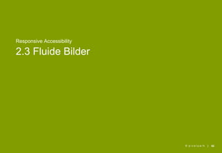 Responsive Accessibility

2.3 Fluide Bilder




                           © pixelpark   |   62
 