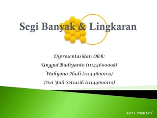 Dipresentasikan Oleh:
Unggul Budiyanto (11144600098)

 Wahyono Hadi (11144600105)
Dwi Yuli Setiasih (11144600110)




                                  A3’11 PGSD UPY
 