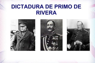 DICTADURA DE PRIMO DE
       RIVERA
 
