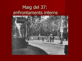 Maig del 37:  enfrontaments interns 