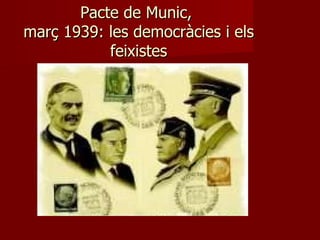 Pacte de Munic,  març 1939: les democràcies i els feixistes 