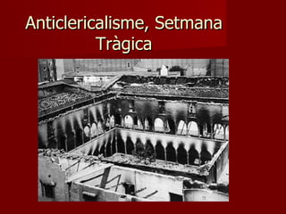 Anticlericalisme, Setmana Tràgica 