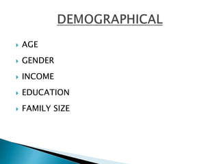  AGE
GENDER
INCOME
EDUCATION
FAMILY SIZE