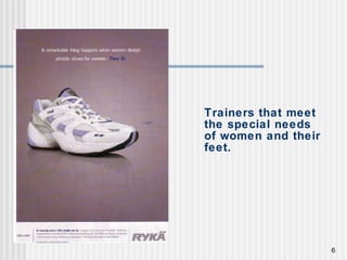 Trainers that meet the special needs of women and their feet. 