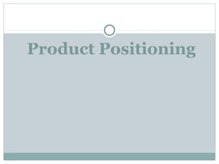 Product Positioning
 