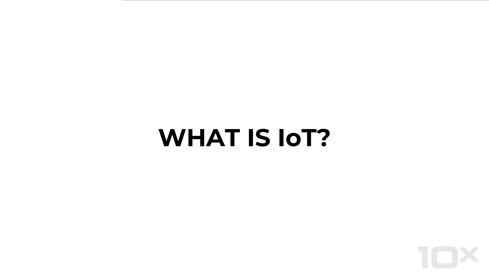 WHAT IS IoT?
 