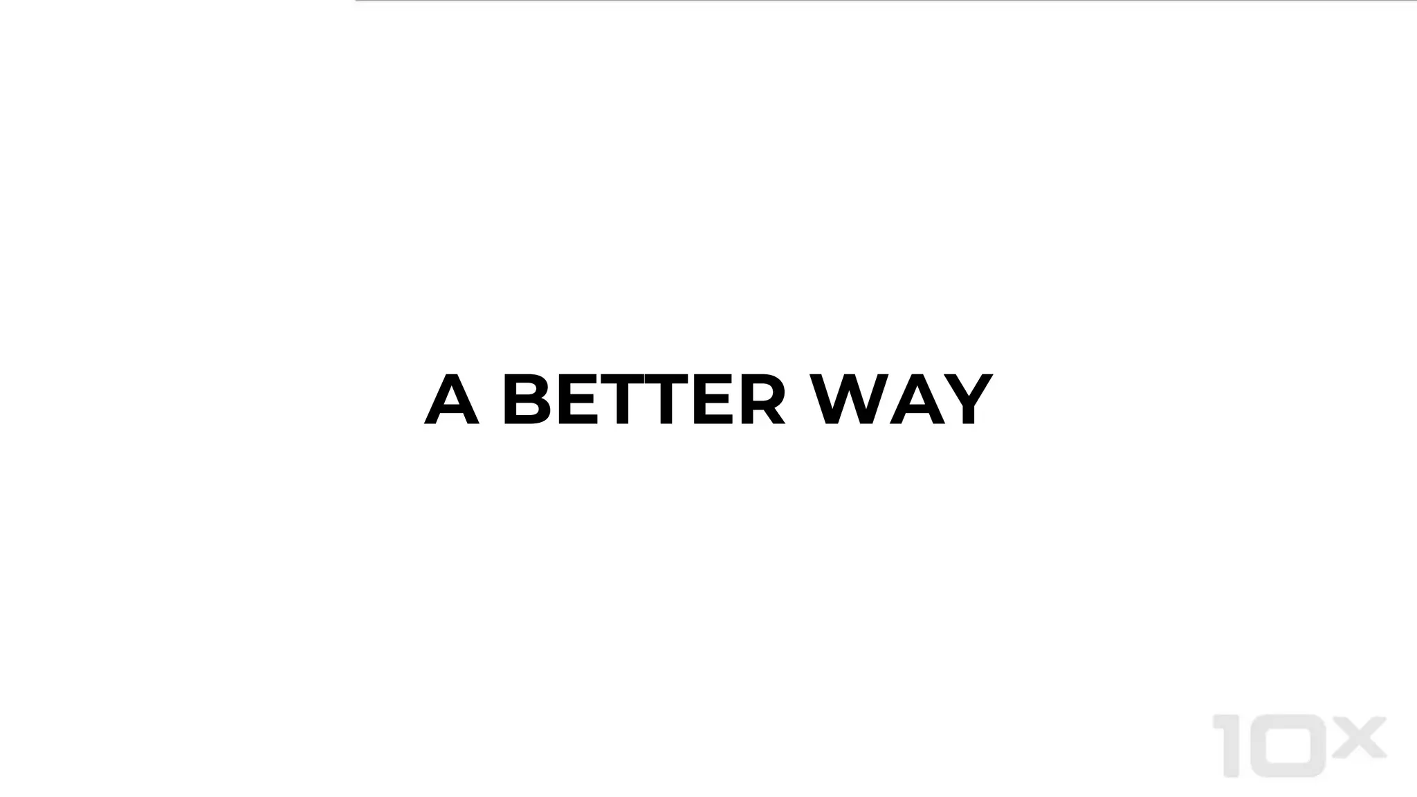 A BETTER WAY
 