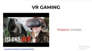 VR GAMING
Massive market.
youtube.com/watch?v=9zaxawSEVXo
 