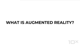 WHAT IS AUGMENTED REALITY?
 