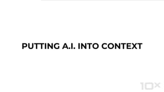 PUTTING A.I. INTO CONTEXT
 