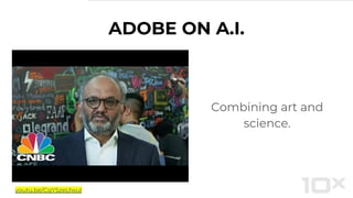 ADOBE ON A.I.
Combining art and
science.
youtu.be/CqYSzeLfwuI
 