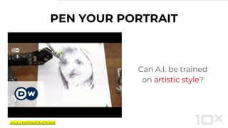 PEN YOUR PORTRAIT
Can A.I. be trained
on artistic style?
youtu.be/A4dQIuD6xbA
 