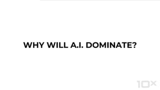 WHY WILL A.I. DOMINATE?
 