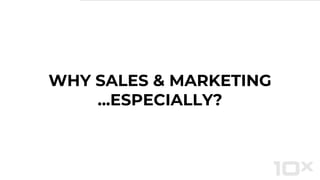 WHY SALES & MARKETING
...ESPECIALLY?
 