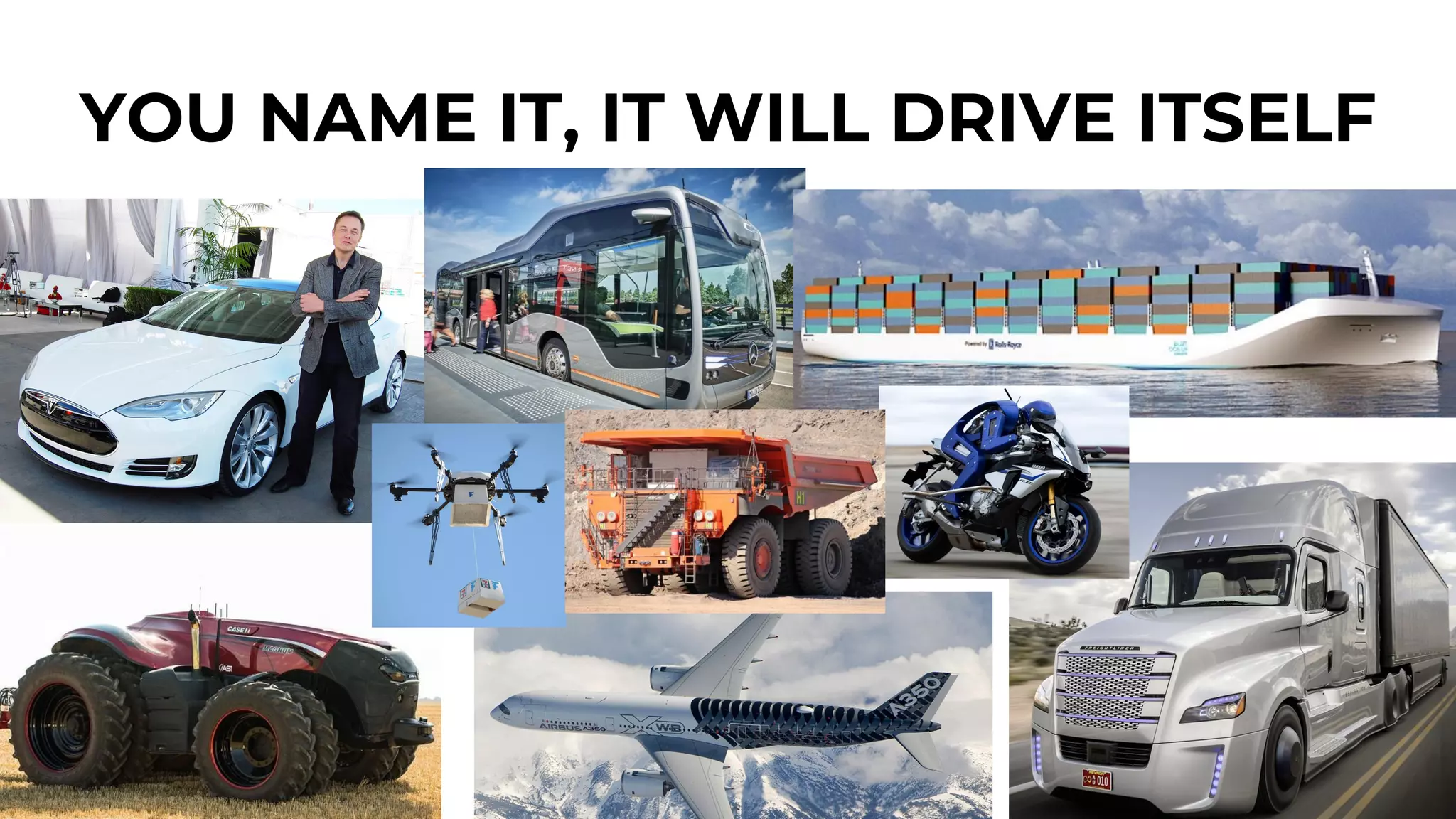 YOU NAME IT, IT WILL DRIVE ITSELF
 