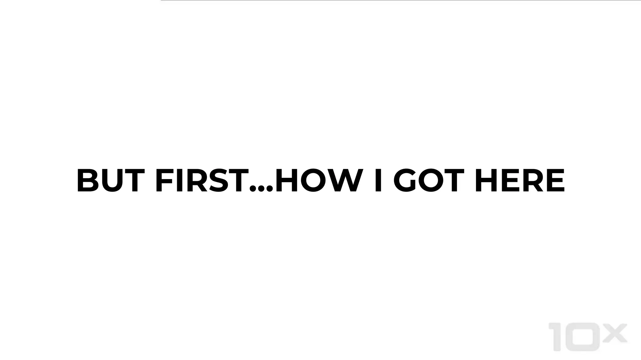 BUT FIRST...HOW I GOT HERE
 