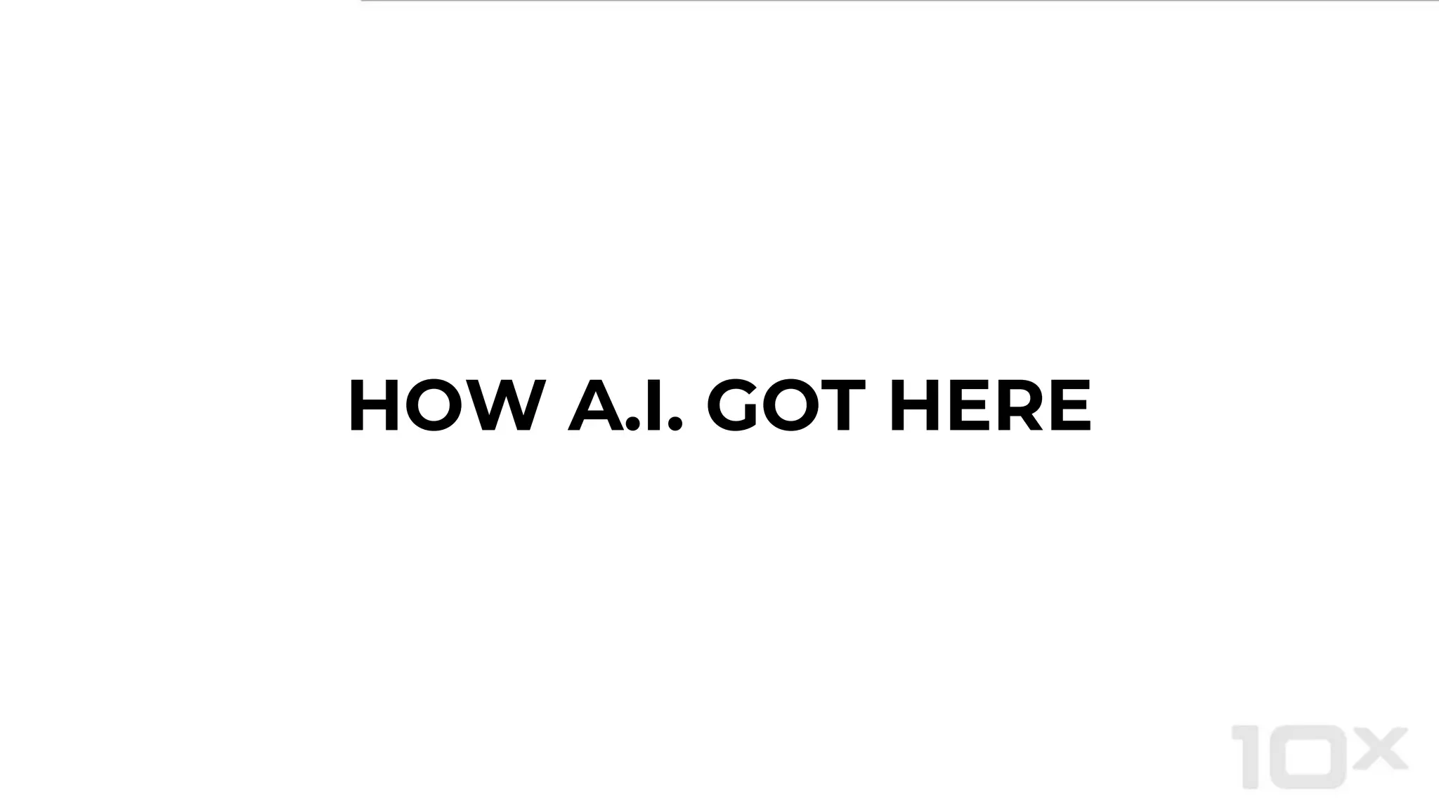 HOW A.I. GOT HERE
 