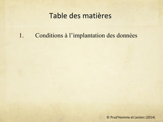 © Prud’Homme et Leclerc (2014)
Table des matières
1. Conditions à l’implantation des données
 
