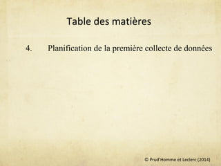 © Prud’Homme et Leclerc (2014)
Table des matières
4. Planification de la première collecte de données
 
