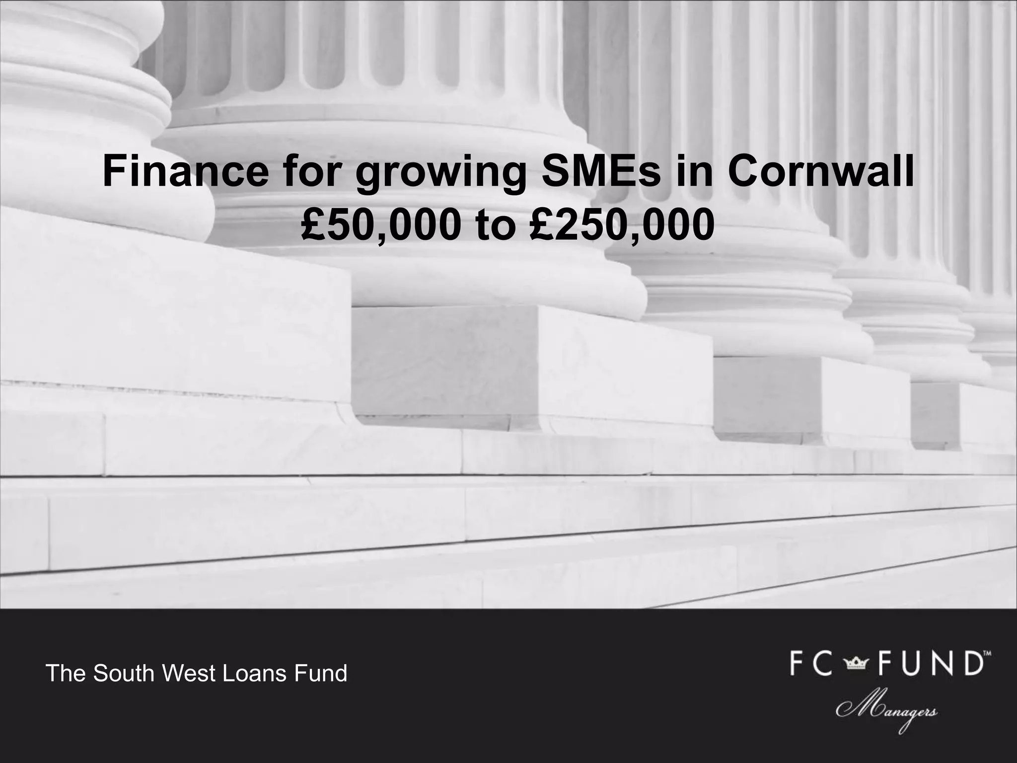 The South West Loans Fund
Finance for growing SMEs in Cornwall
£50,000 to £250,000
 