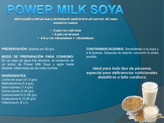 POWER MILK SOYA Alternativa ideal para brindarle nutrición al cuerpo de una manera sana: ,[object Object]