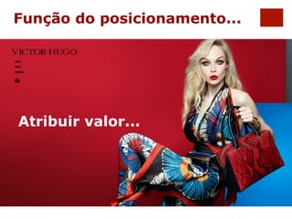 Função do posicionamento... 
Atribuir valor... 
 
