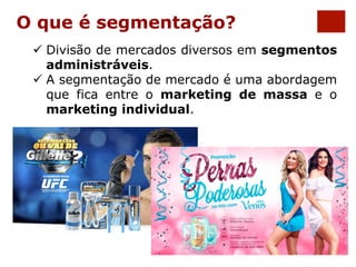 O que é segmentação? 
ü Divisão de mercados diversos em segmentos 
administráveis. 
ü A segmentação de mercado é uma abordagem 
que fica entre o marketing de massa e o 
marketing individual. 
 