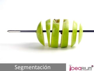 Segmentación
 www.idearium30.com
 