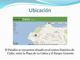 Ubicación




El Parador se encuentra situado en el centro histórico de
  Cádiz, entre la Playa de La Caleta y el Parque Genovés.
 