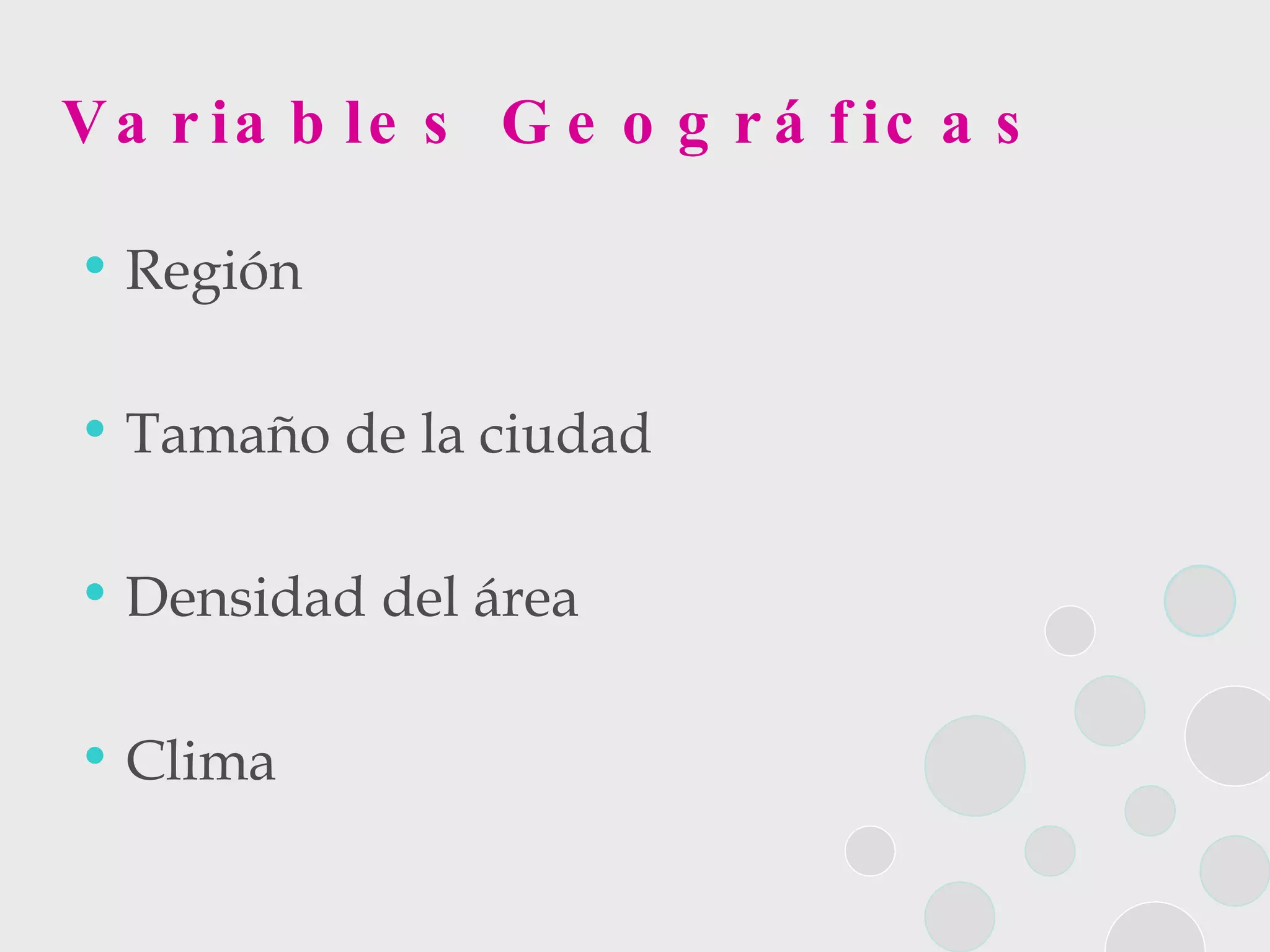 Variables Geográficas Región  Tamaño de la ciudad  Densidad del área  Clima  