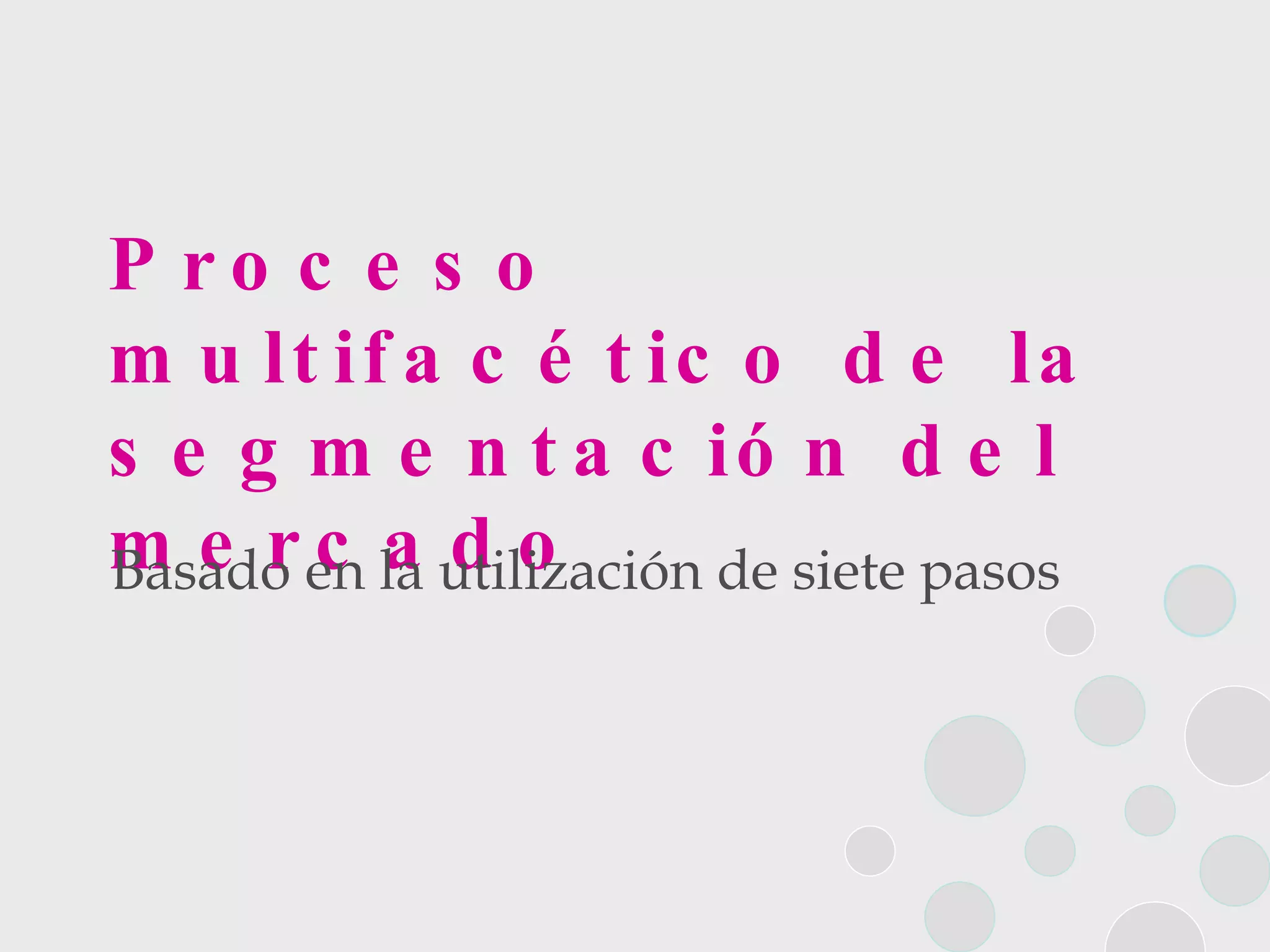 Proceso multifacético de la segmentación del mercado Basado en la utilización de siete pasos 