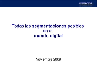 Todas las  segmentaciones  posibles  en el  mundo   digital Noviembre 2009 