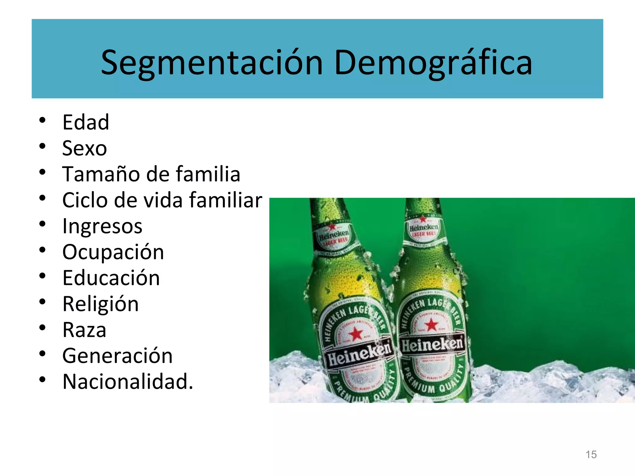 Segmentación Demográfica
• Edad
• Sexo
• Tamaño de familia
• Ciclo de vida familiar
• Ingresos
• Ocupación
• Educación
• Religión
• Raza
• Generación
• Nacionalidad.
15
 
