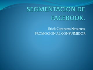 Erick Contreras Navarrete
PROMOCION AL CONSUIMIDOR
 