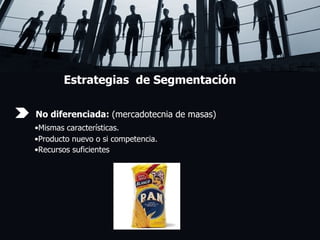 Estrategias  de Segmentación No diferenciada:  (mercadotecnia de masas) • Mismas características. • Producto nuevo o si competencia. • Recursos suficientes 