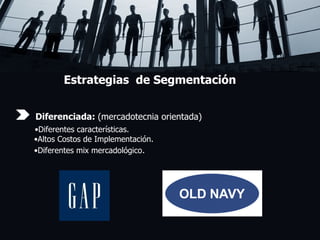 Estrategias  de Segmentación Diferenciada:  (mercadotecnia orientada)      • Diferentes características.   •Altos Costos de Implementación.   •Diferentes mix mercadológico . 