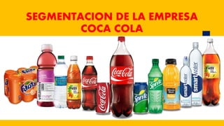 SEGMENTACION DE LA EMPRESA
COCA COLA
 