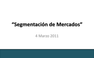 “Segmentación de Mercados” 4 Marzo 2011 @PatriciaLinares - Segmentación de Mercados 