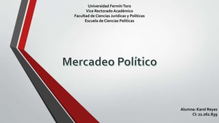 Universidad FermínToro
Vice Rectorado Académico
Facultad de Ciencias Jurídicas y Políticas
Escuela de Ciencias Políticas
Alumna: Karol Reyes
CI: 22.262.839
 