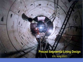 Precast Segmental Lining Design W.K. Kong (2007) 