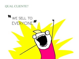 QUAL CLIENTE?
 