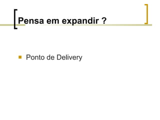 Pensa em expandir ? Ponto de Delivery 