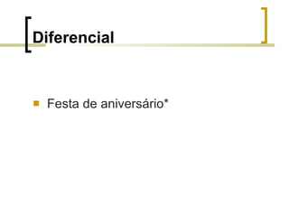 Diferencial Festa de aniversário* 