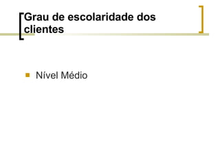 Grau de escolaridade dos clientes Nível Médio 