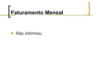 Faturamento Mensal Não informou 