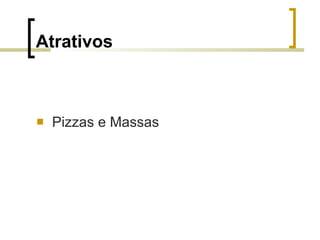 Atrativos Pizzas e Massas 