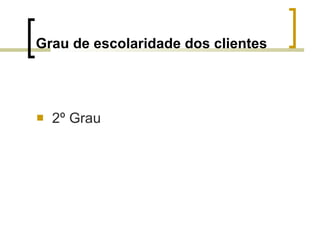 Grau de escolaridade dos clientes 2º Grau 