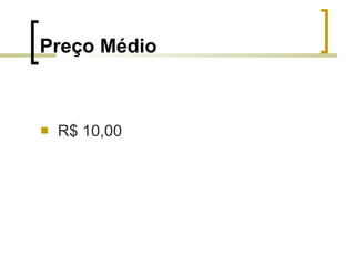Preço Médio   R$ 10,00 