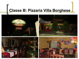 Classe B: Pizzaria Villa Borghese 
